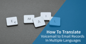 How-To-Translate-Voicemail-To-Email-Records-in-Multiple-Languages How-To-Translate-Voicemail-To-Email-Records-in-Multiple-Languages